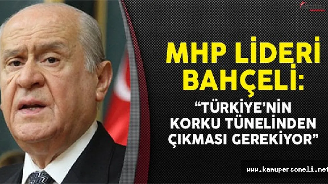 MHP Lideri Bahçeli: Türkiye'nin Korku Tünelinden Çıkması Gerekiyor