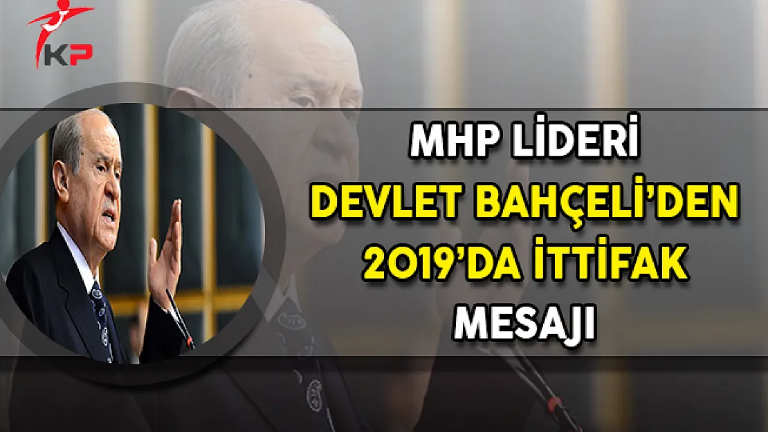 MHP Lideri Bahçeli'den 2019'da İttifak Mesajı !