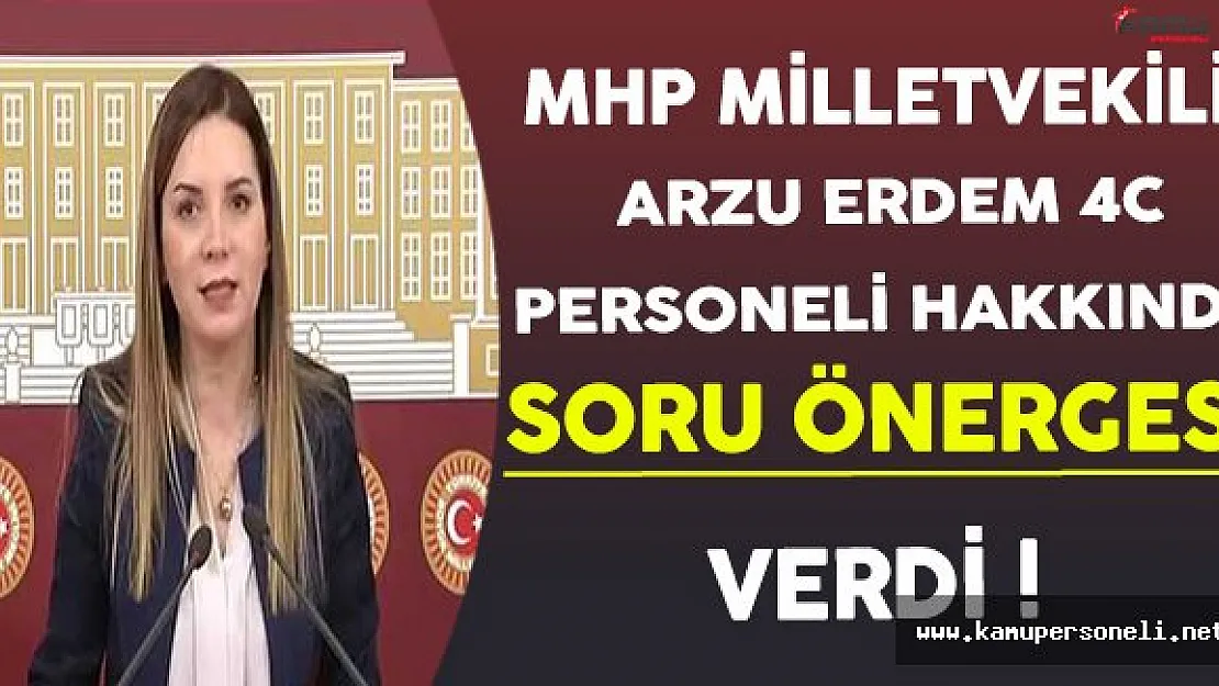 MHP Milletvekili Arzu Erdem 4/C'li Personeller İle İlgili Soru Önergesi Verdi