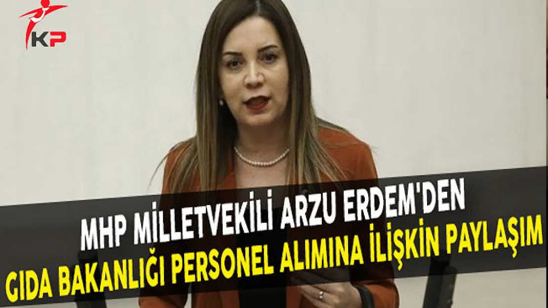 MHP Milletvekili Arzu Erdem'den Gıda Bakanlığı Personel Alımına İlişkin Paylaşım