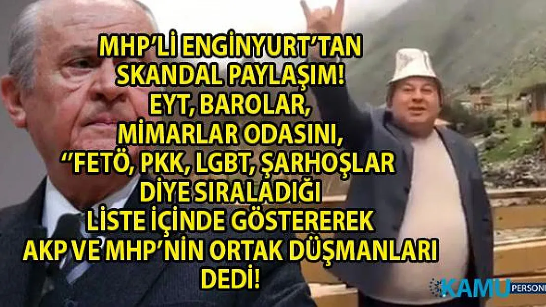 MHP Milletvekili Cemal Enginyurt, Baroları, Mimarlar odasını, EYT'lileri, ve Sol Sendikaları AKP ve MHP'ye düşman olarak gösteren skandal paylaşımlarda bulundu!