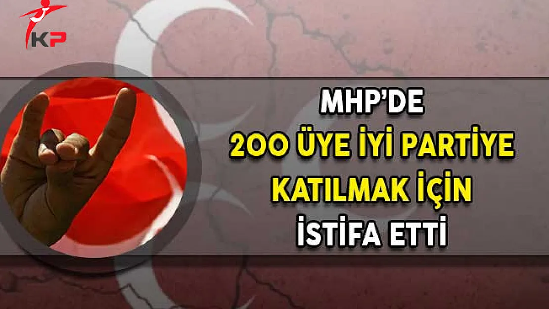 MHP'de 200 Üye İyi Parti'ye Katılmak İçin İstifa Etti!