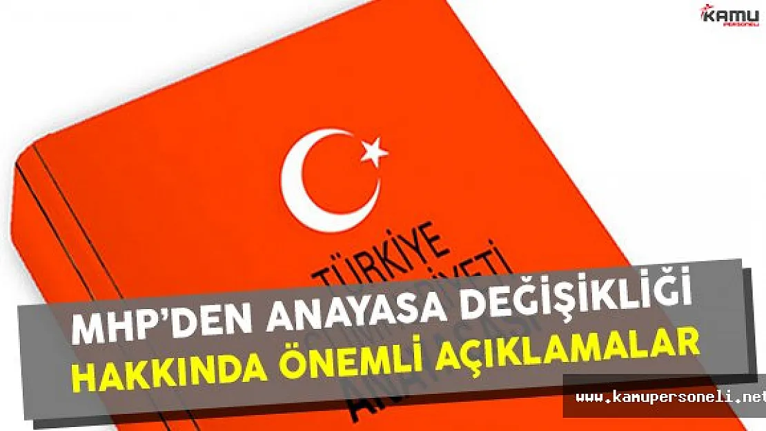 MHP'den Anayasa Değişikliği Hakkında Önemli Açıklamalar