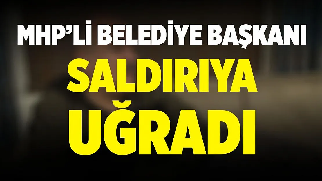 MHP'li Belediye Başkanı Osman Türkyılmaz saldırıya uğradı!
