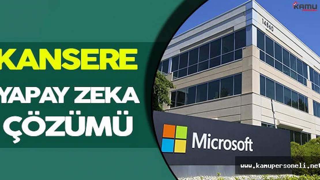 Microsoft Kanser Tedavisi Üzerine Yapay Zeka Çalışması Yapacak!
