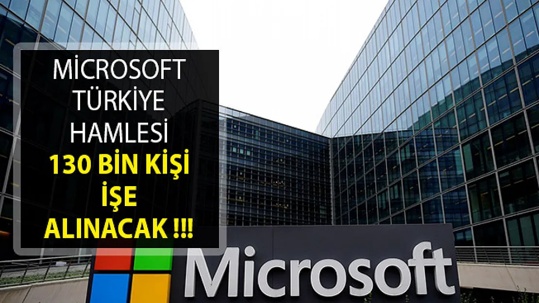 Microsoft Türkiye Hamlesi- 130 Bin Kişi İşe Alınacak- Microsoft Türkiye'de 130 Bin Personel Alacak