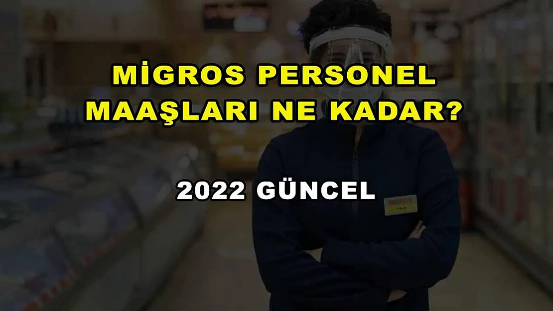 Migros Personel Maaşları Ne Kadar? 2022 Güncel
