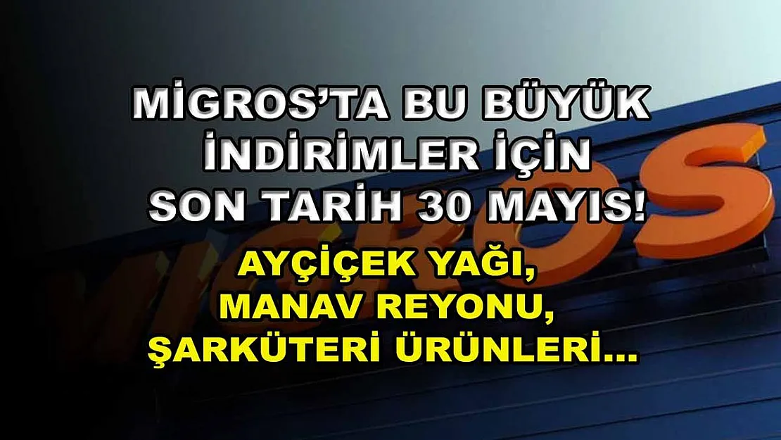 Migros'ta bu büyük indirimler için son tarih 30 Mayıs! Ayçiçek yağı, manav reyonu, şarküteri ürünleri…