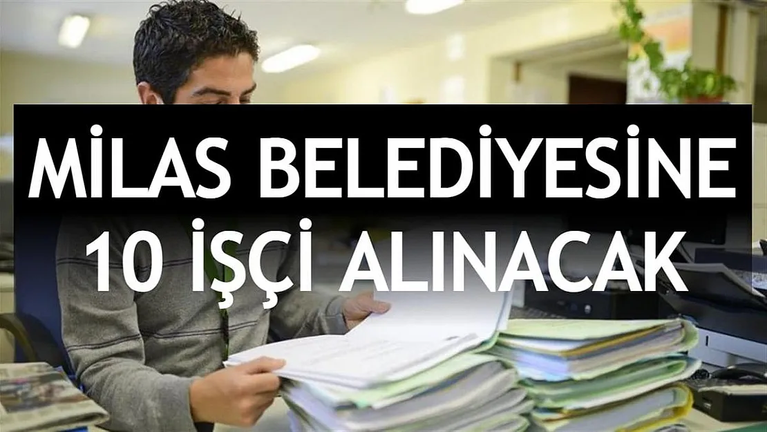 Milas Belediyesi İŞKUR üzerinden 10 işçi alım ilanı verdi