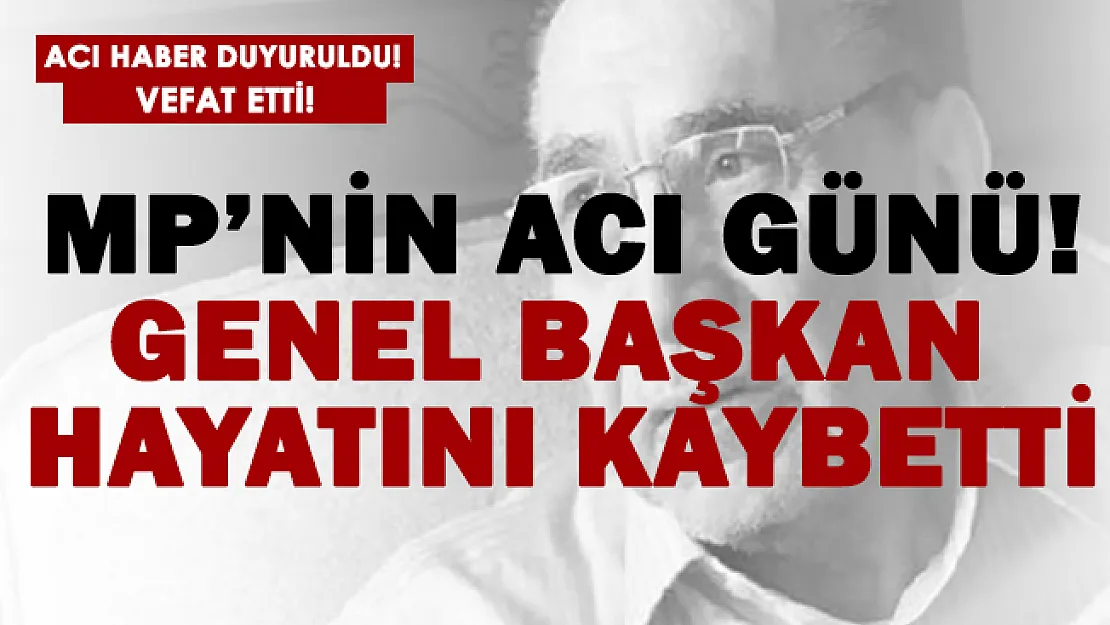 Millet Partisi'nin acı günü! Genel Başkan hayatını kaybetti!