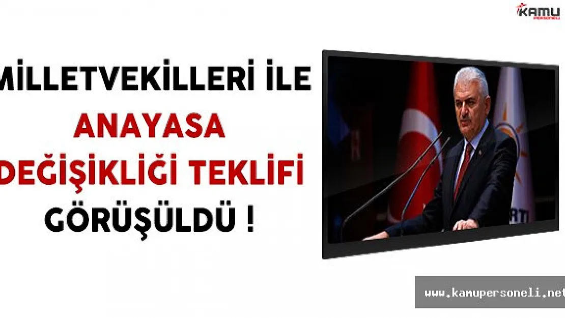 Milletvekilleri Başbakan Yıldırım İle Anayasa Değişikliğini Görüştü
