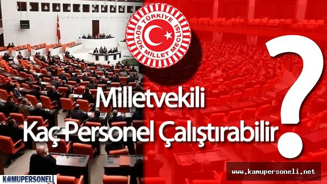 Milletvekillerinin Yanında Kaç Personel Çalışabilir?