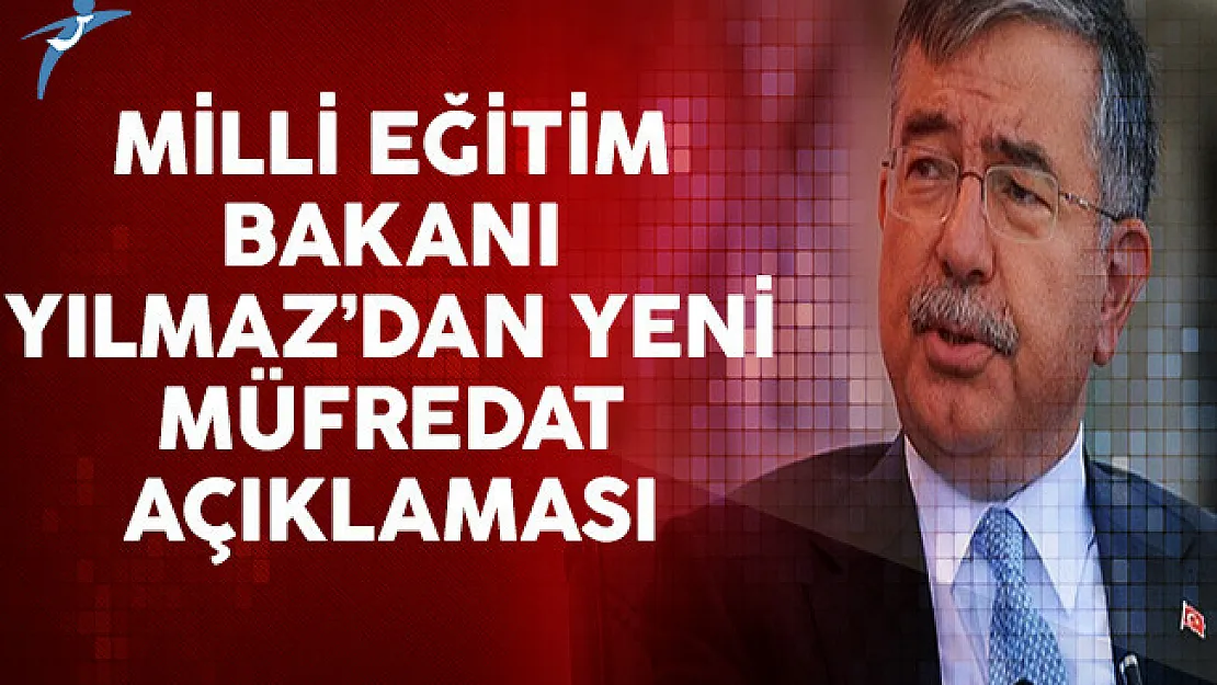 Milli Eğitim Bakanı İsmet Yılmaz'dan Yeni Müfredat Açıklaması