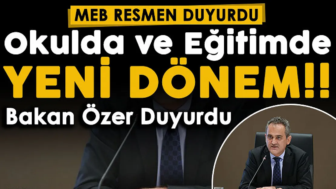 Milli Eğitim Bakanı Mahmut Özer resmen duyurdu: Eğitimde yeni dönem başlıyor! Tarih olacak