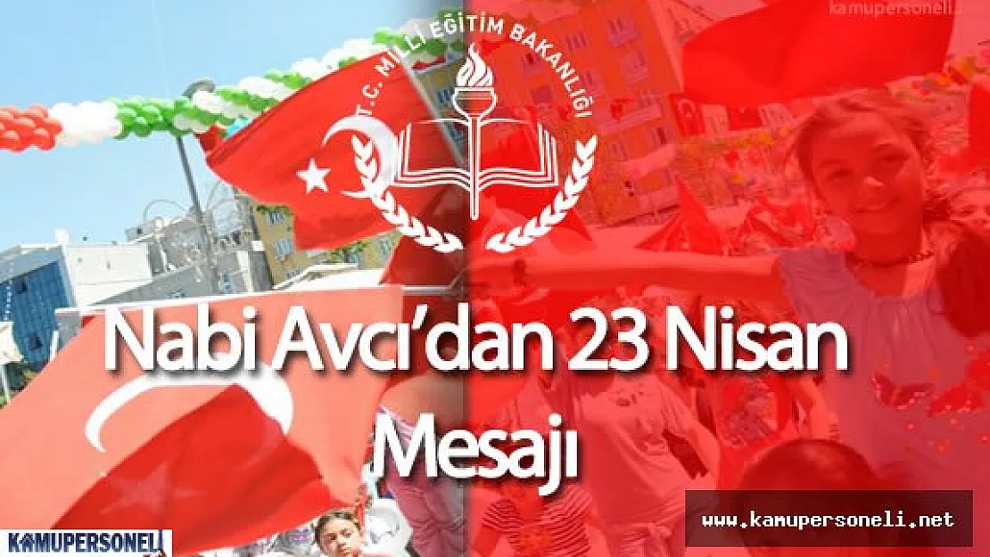 Milli Eğitim Bakanı Nabi Avcı'nın 23 Nisan Mesajı