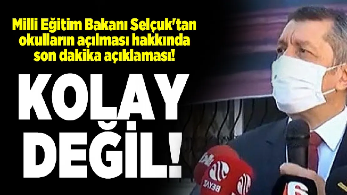 Milli Eğitim Bakanı Selçuk'tan okulların açılması hakkında son dakika açıklaması! Kolay değil!