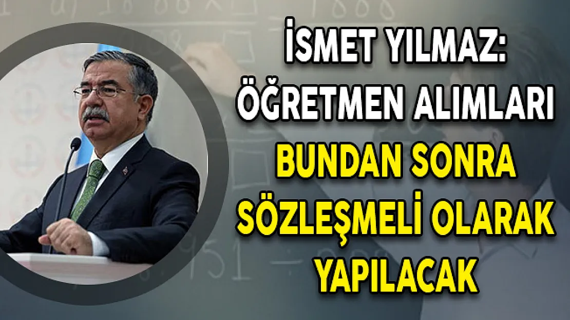 Milli Eğitim Bakanı Yılmaz: Öğretmen Alımları Bundan Sonra Sözleşmeli Olarak Yapılacak