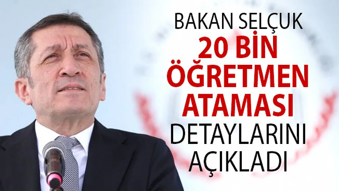 Milli Eğitim Bakanı Ziya Selçuk 20 Bin Öğretmen Ataması Detaylarını Açıkladı