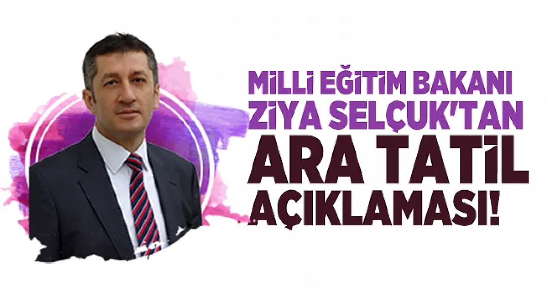 Milli Eğitim Bakanı Ziya Selçuk'tan ara tatil açıklaması! Ara tatil ne zaman başlıyor?