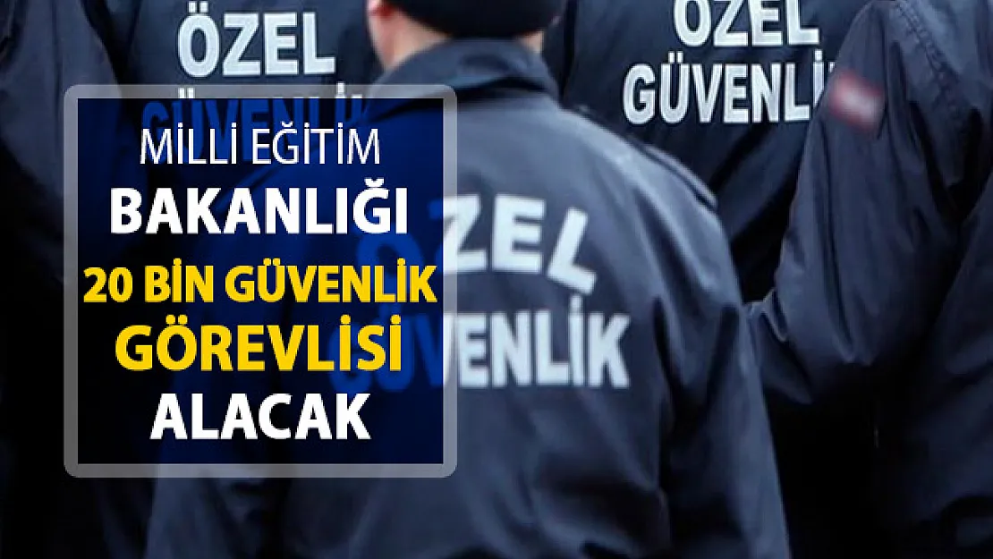 Milli Eğitim Bakanlığı 20 Bin Güvenlik Görevlisi Alacak