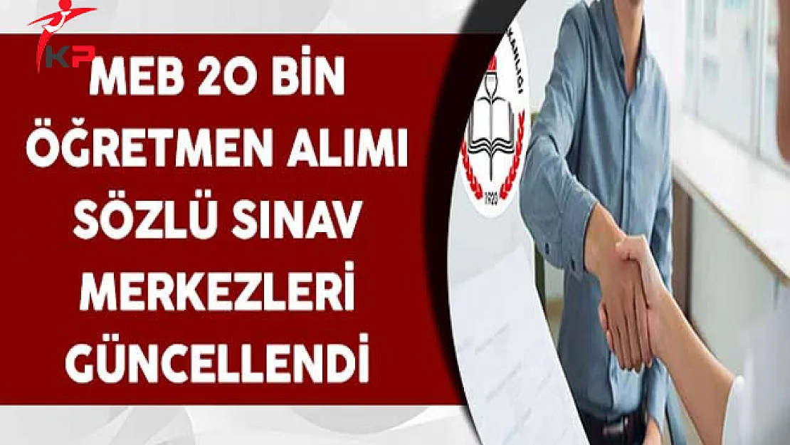 Milli Eğitim Bakanlığı 20 Bin Öğretmen Alımı Sözlü Sınav Merkezleri Güncellendi