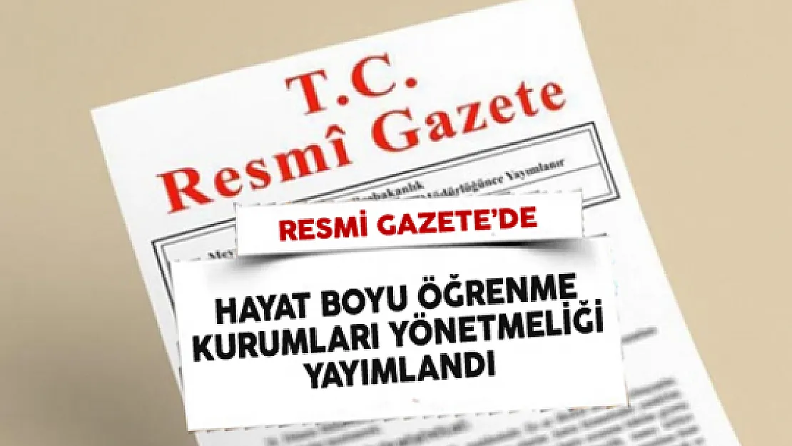Milli Eğitim Bakanlığı Hayat Boyu Öğrenme Kurumları Yönetmeliği Resmi Gazete'de Yayımlandı