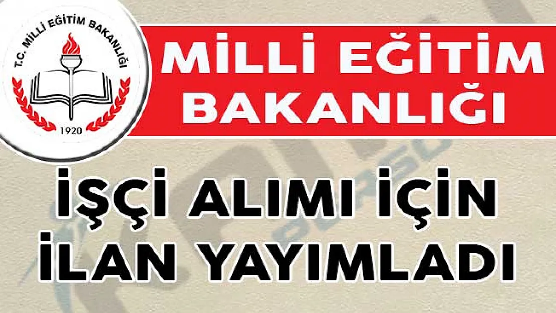 Milli Eğitim Bakanlığı İşçi Alımı İçin İlan Yayımladı!