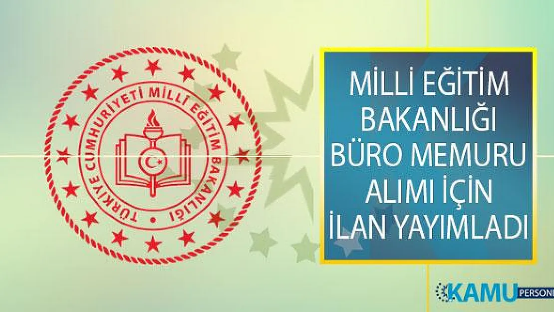 Milli Eğitim Bakanlığı (MEB) 18 Yaşını Tamamlamış Olmak Şartıyla Büro Memuru Alımı İçin İlan Yayımladı!