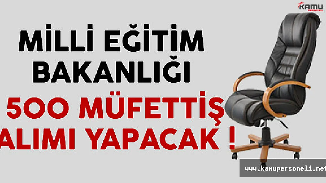 Milli Eğitim Bakanlığı (MEB) 500 müfettiş alımı yapacak