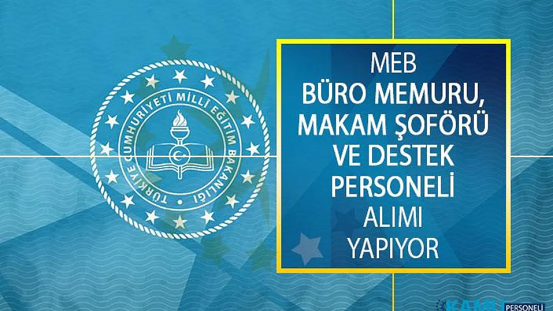 Milli Eğitim Bakanlığı (MEB) Büro Memuru, Makam Şoförü ve Destek Personeli Alımı İş İlanı Yayımladı!