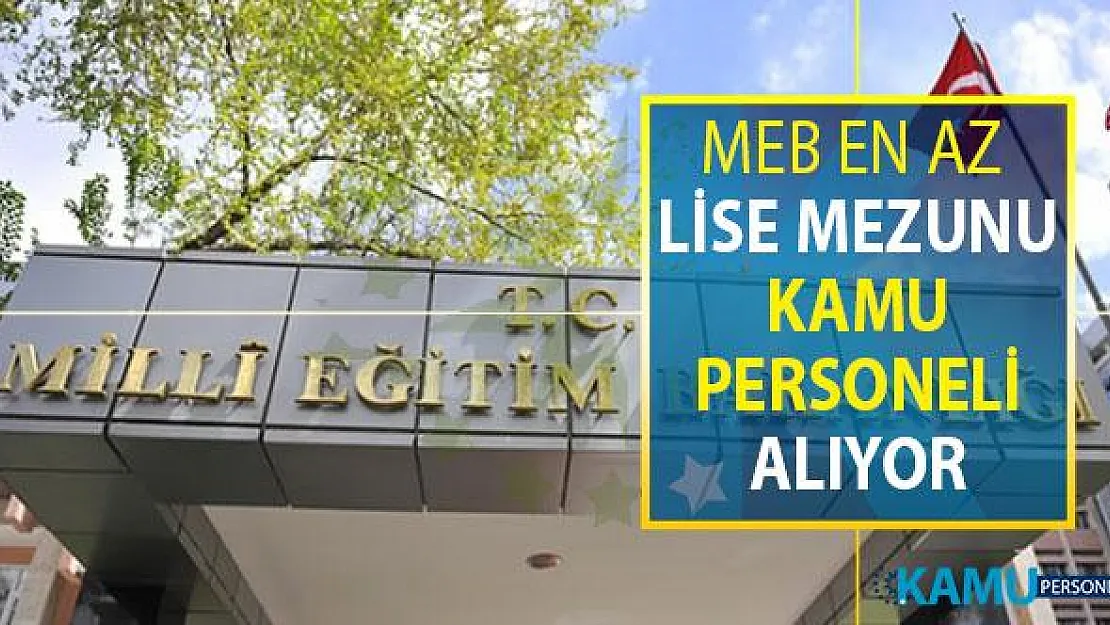 Milli Eğitim Bakanlığı (MEB) DPB'de İlan Yayımladı: MEB En Az Lise Mezunu Kamu Personeli Alımı Yapıyor