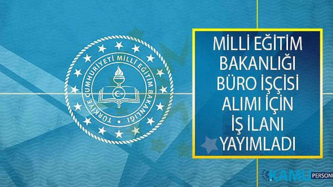 Milli Eğitim Bakanlığı (MEB) Kura Yöntemiyle Büro İşçisi Alımı İçin İş İlanı Yayımladı!