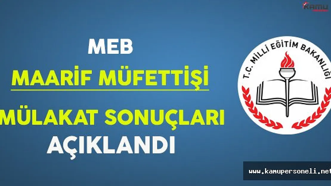 Milli Eğitim Bakanlığı (MEB) Maarif Müfettişi Mülakat Sonuçları Açıklandı