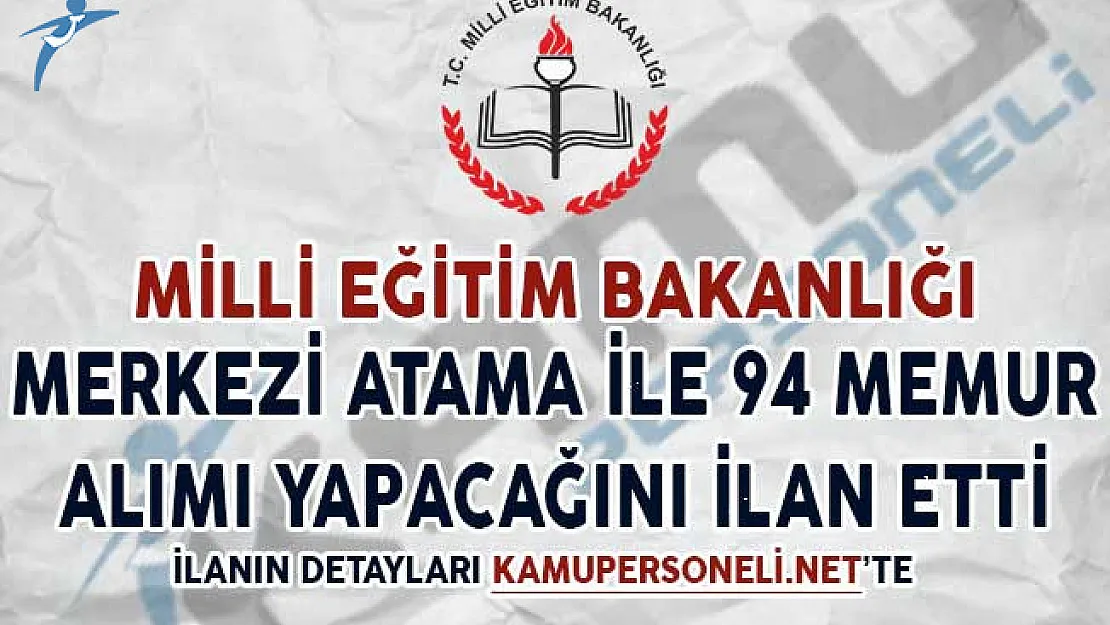 Milli Eğitim Bakanlığı (MEB) Merkezi Atama İle 94 Memur Alımı Yapıyor