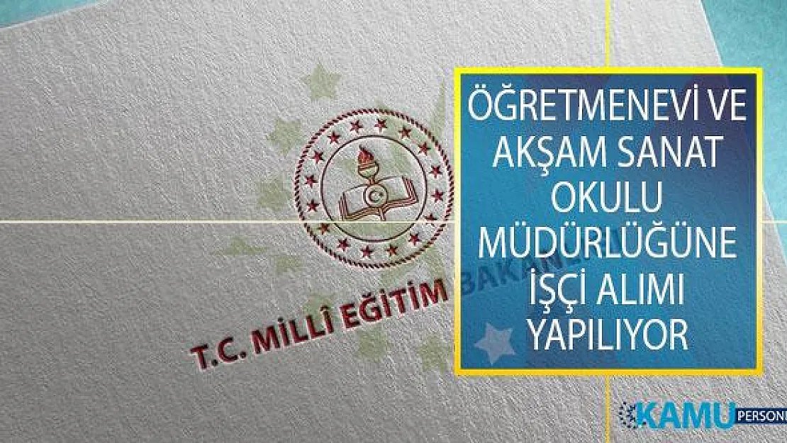 Milli Eğitim Bakanlığı (MEB) Öğretmenevi ve Akşam Sanat Okulu Müdürlüğüne İşçi Alımı İş İlanları Yayımlandı!