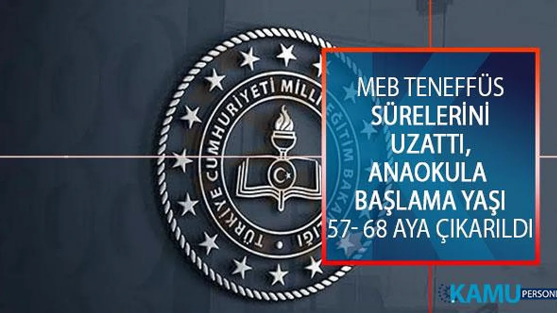Milli Eğitim Bakanlığı (MEB) Teneffüs Sürelerini Uzattı! Anaokula Başlama Yaşı 57-68 Aya Çıkarıldı!