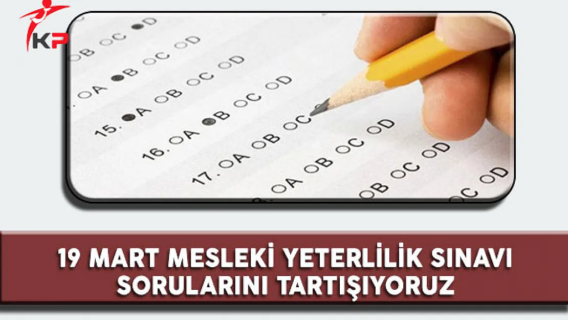 Milli Eğitim Bakanlığı Mesleki Yeterlilik Sınavı 19 Mart 2017 Sınav Soruları Cevapları ve Yorumları (Sınav Soruları Zor Muydu? Kolay Mıydı?)