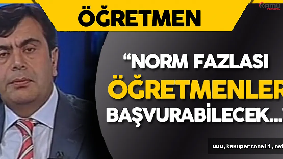 Milli Eğitim Bakanlığı Müsteşar Tekin: " Norm Fazlası Öğretmenler O Okullara Başvurabilecek"