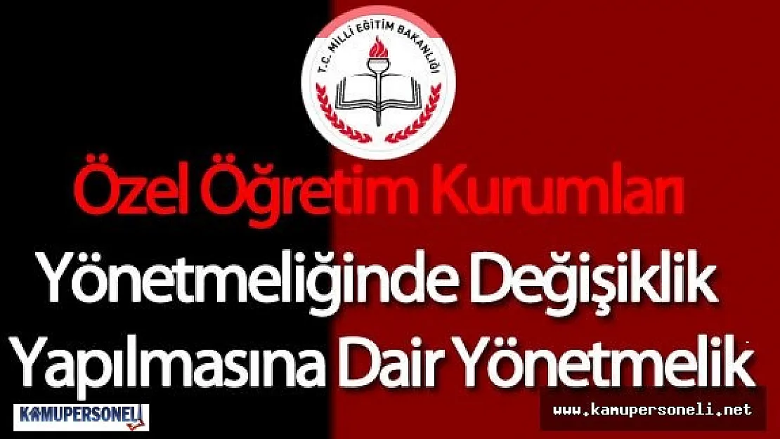 Millî Eğitim Bakanlığı Özel Öğretim Kurumları Yönetmeliğinde Değişiklik Yapılmasına Dair Yönetmelik