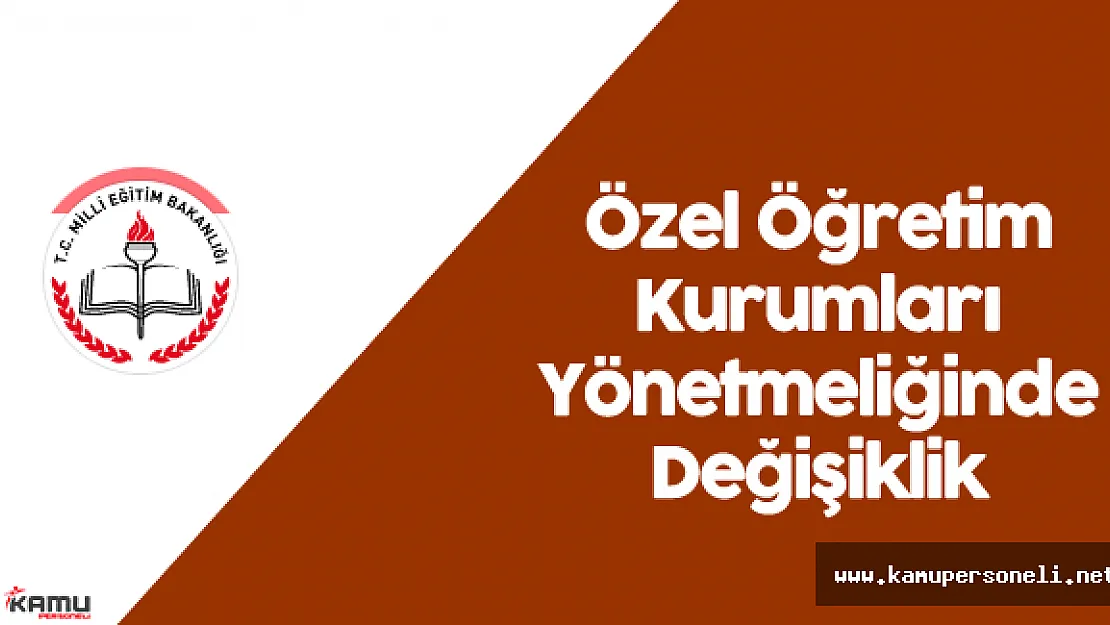 Milli Eğitim Bakanlığı Özel Öğretim Kurumları Yönetmeliğinde Değişiklik Yapıldı