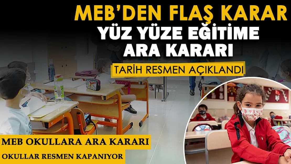 Milli Eğitim Bakanlığı yüz yüze eğitime ara kararı aldı! MEB okulların kapanacağı tarihi açıkladı