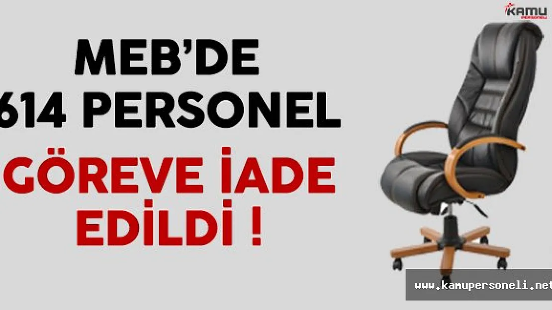 Milli Eğitim Bakanlığında ( MEB ) 614 Personel Göreve İade Edildi !