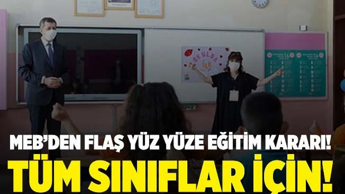 Milli Eğitim Bakanlığı'ndan flaş yüz yüze eğitim kararı! Tüm sınıflarda başlıyor!