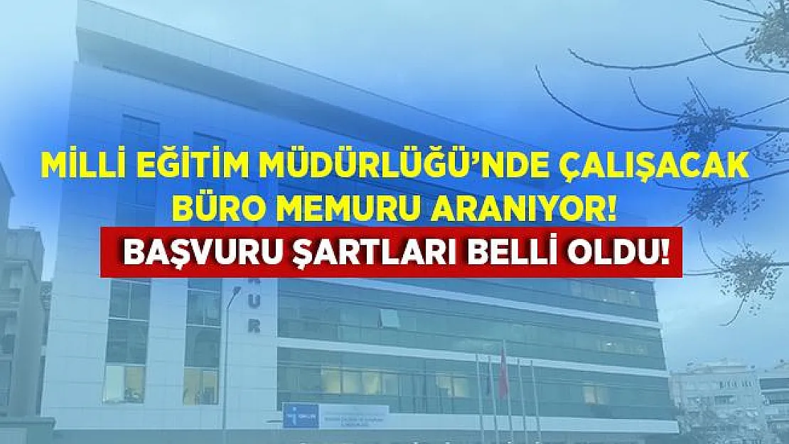Milli Eğitim Müdürlüğü'ne kadrolu büro memuru alınıyor! Başvurular 3 Temmuz tarihinde sona erecek!
