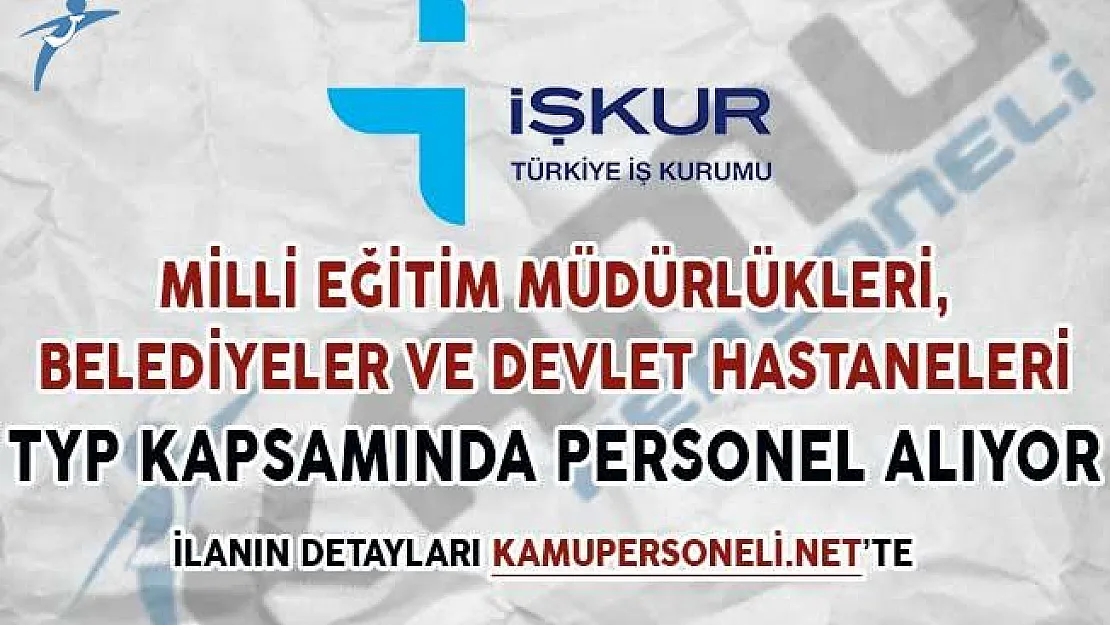 Milli Eğitim Müdürlükleri, Devlet Hastaneleri ve Belediyeler TYP Kapsamında Personel Alıyor