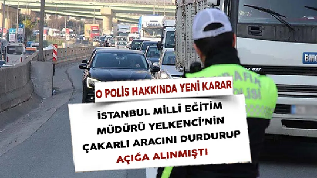 Milli Eğitim Müdürünün Çakarlı Aracına Ceza Yazıp Açığa Alınmıştı ! O Polis Hakkında Yeni Karar Çıktı