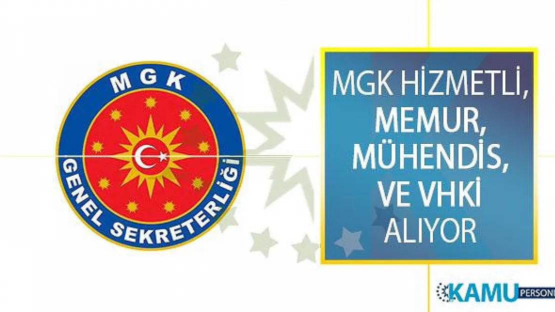 Milli Güvenlik Kurulu Genel Sekreterliği (MGK) Hizmetli, Memur, Mühendis, Veri Hazırlama Ve Kontrol İşletmeni (VHKİ) Alımı Yapıyor!