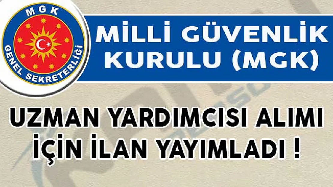 Milli Güvenlik Kurulu (MGK) Uzman Yardımcısı Alımı İçin İlan Yayımladı!