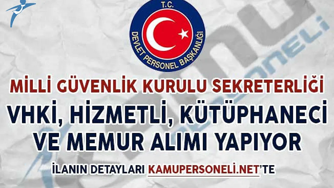 Milli Güvenlik Kurulu Sekreterliği VHKİ, Hizmetli, Kütüphaneci ve Memur Alımı Yapıyor