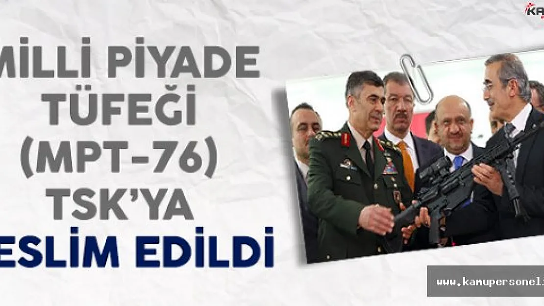 Milli Piyade Tüfeği (MPT-76) Türk Silahlı Kuvvetlerine Teslim Edildi